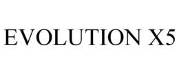 EVOLUTION X5 trademark