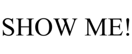 SHOW ME! trademark