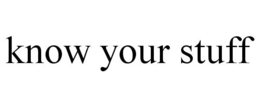 KNOW YOUR STUFF trademark