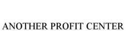 ANOTHER PROFIT CENTER trademark