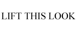 LIFT THIS LOOK trademark