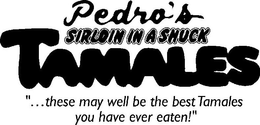 PEDRO'S SIRLOIN IN A SHUCK TAMALES "...THESE MAY WELL BE THE BEST TAMALES YOU HAVE EVER EATEN!" trademark