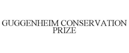 GUGGENHEIM CONSERVATION PRIZE trademark