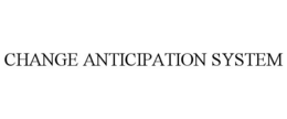 CHANGE ANTICIPATION SYSTEM trademark