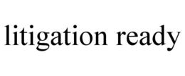 LITIGATION READY trademark