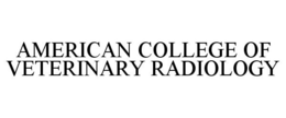 AMERICAN COLLEGE OF VETERINARY RADIOLOGY trademark