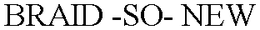 BRAID -SO- NEW trademark
