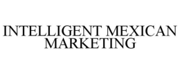 INTELLIGENT MEXICAN MARKETING trademark