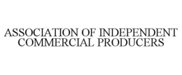 ASSOCIATION OF INDEPENDENT COMMERCIAL PRODUCERS trademark