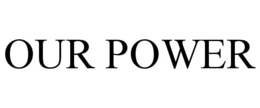 OUR POWER trademark