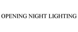 OPENING NIGHT LIGHTING trademark