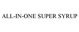 ALL-IN-ONE SUPER SYRUP trademark