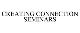 CREATING CONNECTION SEMINARS trademark