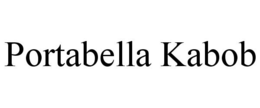 PORTABELLA KABOB trademark