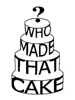 WHO MADE THAT CAKE? trademark