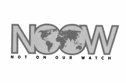 NOOW NOT ON OUR WATCH trademark