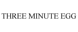 THREE MINUTE EGG trademark