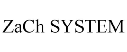 ZACH SYSTEM trademark