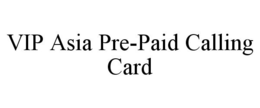 VIP ASIA PRE-PAID CALLING CARD trademark