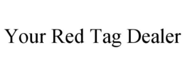 YOUR RED TAG DEALER trademark