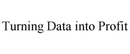TURNING DATA INTO PROFIT trademark