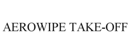 AEROWIPE TAKE-OFF trademark