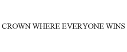 CROWN WHERE EVERYONE WINS trademark