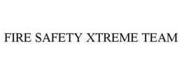 FIRE SAFETY XTREME TEAM trademark