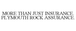 MORE THAN JUST INSURANCE. PLYMOUTH ROCK ASSURANCE. trademark