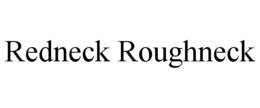 REDNECK ROUGHNECK trademark