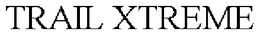 TRAIL XTREME trademark