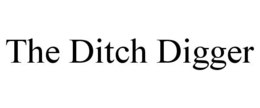 THE DITCH DIGGER trademark