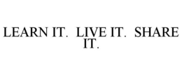 LEARN IT. LIVE IT. SHARE IT. trademark