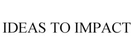 IDEAS TO IMPACT trademark