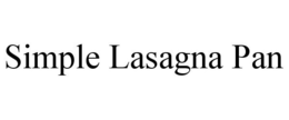 SIMPLE LASAGNA PAN trademark