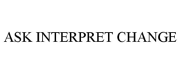 ASK INTERPRET CHANGE trademark