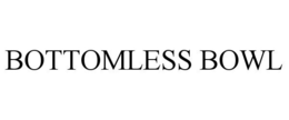 BOTTOMLESS BOWL trademark