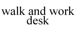 WALK AND WORK DESK trademark
