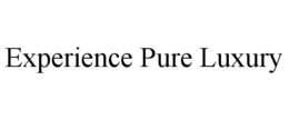 EXPERIENCE PURE LUXURY trademark