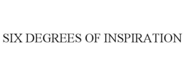 SIX DEGREES OF INSPIRATION trademark