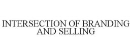 INTERSECTION OF BRANDING AND SELLING trademark