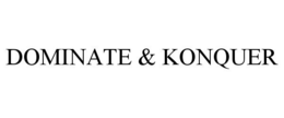 DOMINATE & KONQUER trademark