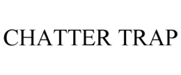 CHATTER TRAP trademark