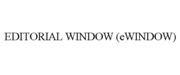 EDITORIAL WINDOW (EWINDOW) trademark