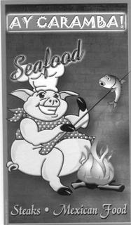 AY CARAMBA SEAFOOD STEAKS MEXICAN FOOD trademark