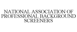 NATIONAL ASSOCIATION OF PROFESSIONAL BACKGROUND SCREENERS trademark