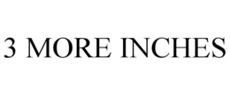 3 MORE INCHES trademark