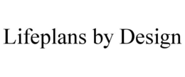 LIFEPLANS BY DESIGN trademark