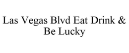 LAS VEGAS BLVD EAT DRINK & BE LUCKY trademark