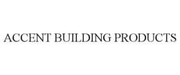 ACCENT BUILDING PRODUCTS trademark